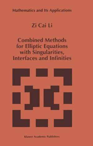 Combined Methods for Elliptic Equations with Singularities, Interfaces and Infinities de Zi Cai Li