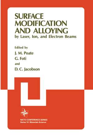 Surface Modification and Alloying: by Laser, Ion, and Electron Beams de J. M. Poate