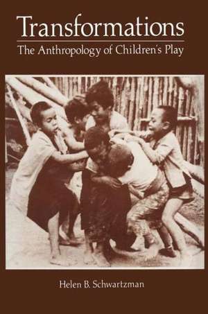 Transformations: The Anthropology of Children’s Play de Helen Schwartzman