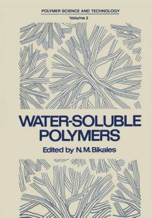 Water-Soluble Polymers: Proceedings of a Symposium held by the American Chemical Society, Division of Organic Coatings and Plastics Chemistry, in New York City on August 30–31, 1972 de N. Bikales