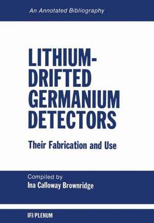 Lithium-Drifted Germanium Detectors: Their Fabrication and Use: An Annotated Bibliography de I. C. Brownridge