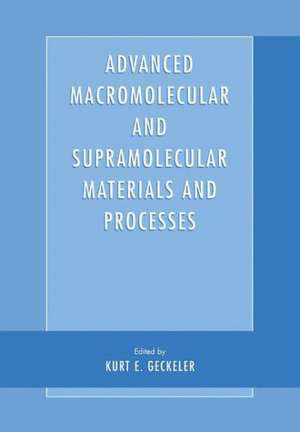 Advanced Macromolecular and Supramolecular Materials and Processes de Kurt E. Geckeler