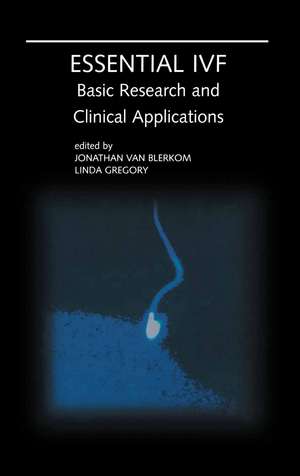 Essential IVF: Basic Research and Clinical Applications de Jonathan van Blerkom