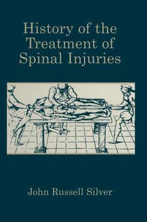 History of the Treatment of Spinal Injuries de John Russell Silver