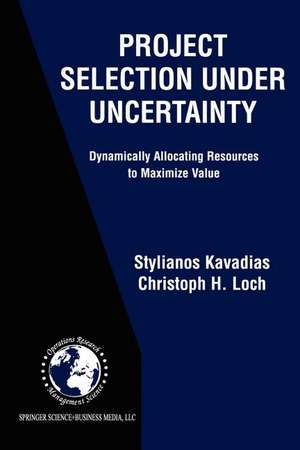 Project Selection Under Uncertainty: Dynamically Allocating Resources to Maximize Value de Stylianos Kavadias