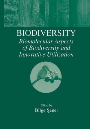 Biodiversity: Biomolecular Aspects of Biodiversity and Innovative Utilization de Bilge Sener