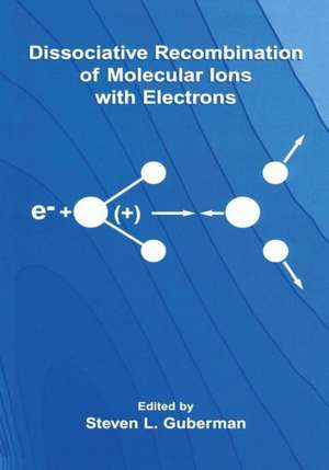 Dissociative Recombination of Molecular Ions with Electrons de Steven L. Guberman