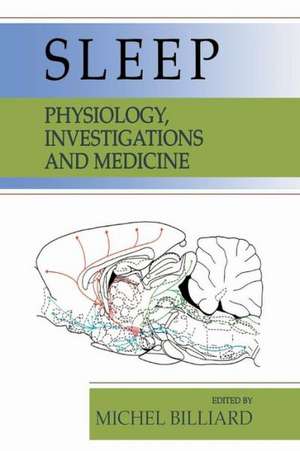 Sleep: Physiology, Investigations, and Medicine de Michel Billiard