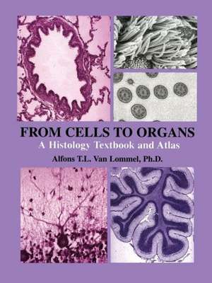 From Cells to Organs: A Histology Textbook and Atlas de Alfons T. L. Van Lommel