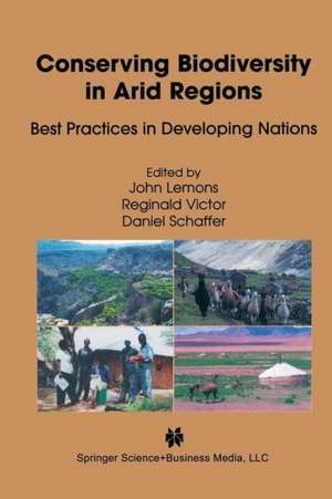 Conserving Biodiversity in Arid Regions: Best Practices in Developing Nations de J. Lemons