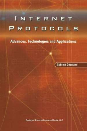 Internet Protocols: Advances, Technologies and Applications de Subrata Goswami