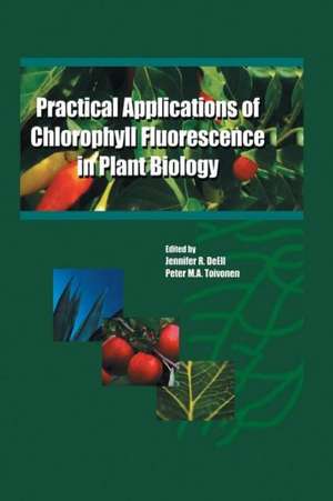 Practical Applications of Chlorophyll Fluorescence in Plant Biology de Jennifer R. DeEll