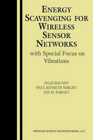 Energy Scavenging for Wireless Sensor Networks: with Special Focus on Vibrations de Shad Roundy