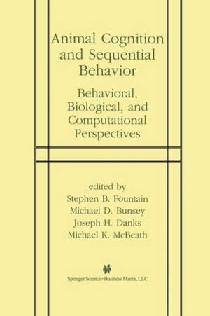 Animal Cognition and Sequential Behavior: Behavioral, Biological, and Computational Perspectives de Stephen B. Fountain