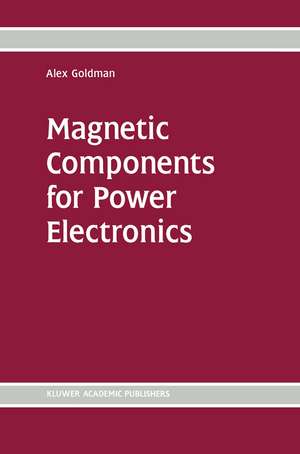 Magnetic Components for Power Electronics de Alex Goldman