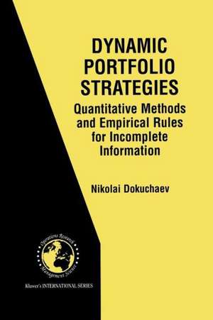 Dynamic Portfolio Strategies: quantitative methods and empirical rules for incomplete information: Quantitative Methods and Empirical Rules for Incomplete Information de Nikolai Dokuchaev