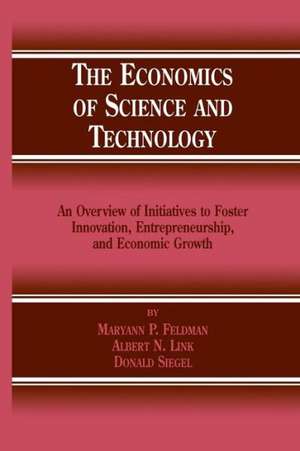 The Economics of Science and Technology: An Overview of Initiatives to Foster Innovation, Entrepreneurship, and Economic Growth de MP FELDMAN