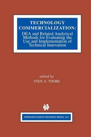 Technology Commercialization: DEA and Related Analytical Methods for Evaluating the Use and Implementation of Technical Innovation de Sten A. Thore