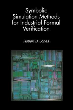 Symbolic Simulation Methods for Industrial Formal Verification de Robert B. Jones