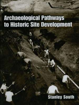 Archaeological Pathways to Historic Site Development de Stanley South