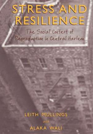 Stress and Resilience: The Social Context of Reproduction in Central Harlem de Leith Mullings