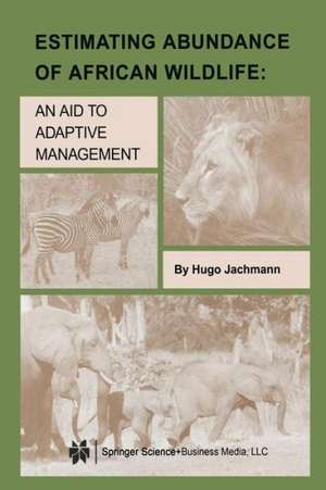 Estimating Abundance of African Wildlife: An Aid to Adaptive Management de Hugo Jachmann