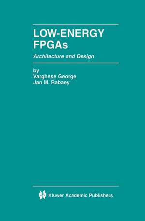 Low-Energy FPGAs — Architecture and Design de Varghese George