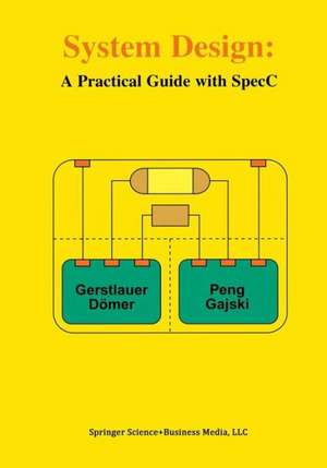 System Design: A Practical Guide with SpecC de Andreas Gerstlauer