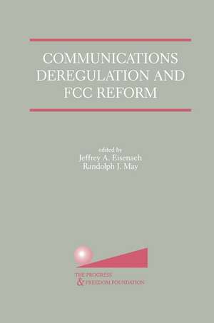 Communications Deregulation and FCC Reform: Finishing the Job de Jeffrey A. Eisenach