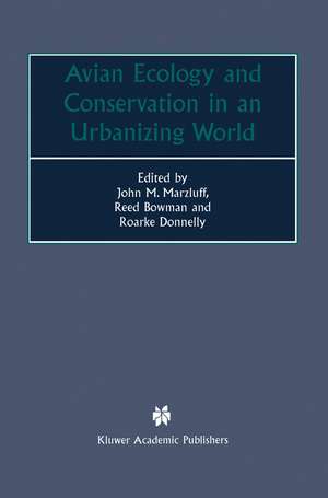 Avian Ecology and Conservation in an Urbanizing World de John M. Marzluff