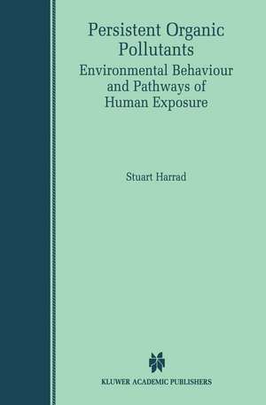 Persistent Organic Pollutants: Environmental Behaviour and Pathways of Human Exposure de Stuart Harrad