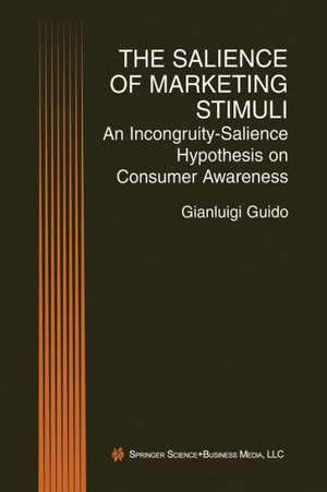 The Salience of Marketing Stimuli: An Incongruity-Salience Hypothesis on Consumer Awareness de Gianluigi Guido