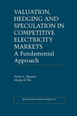 Valuation, Hedging and Speculation in Competitive Electricity Markets: A Fundamental Approach de Petter L. Skantze