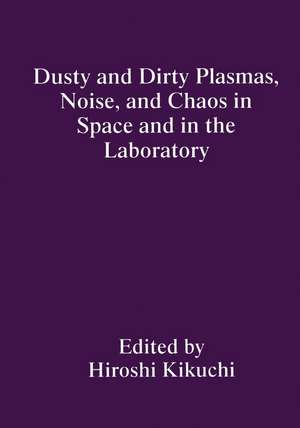 Dusty and Dirty Plasmas, Noise, and Chaos in Space and in the Laboratory de H. Kikuchi