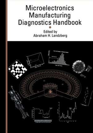 Microelectronics Manufacturing Diagnostics Handbook de Abraham Landzberg