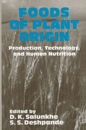 Foods of Plant Origin: Production, Technology, and Human Nutrition de D. K. Salunkhe