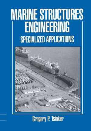 Marine Structures Engineering: Specialized Applications: Specialized applications de Gregory Tsinker