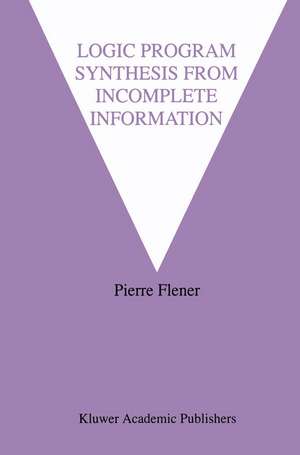 Logic Program Synthesis from Incomplete Information de Pierre Flener