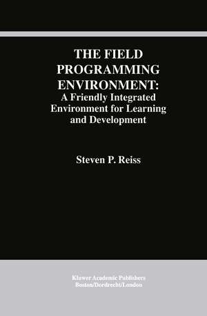 The Field Programming Environment: A Friendly Integrated Environment for Learning and Development de Steven P. Reiss