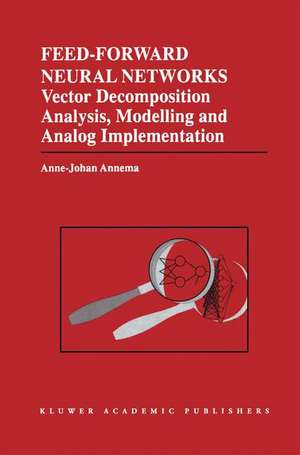 Feed-Forward Neural Networks: Vector Decomposition Analysis, Modelling and Analog Implementation de Jouke Annema