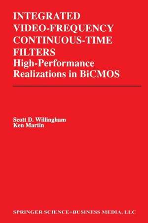 Integrated Video-Frequency Continuous-Time Filters: High-Performance Realizations in BiCMOS de Scott D. Willingham