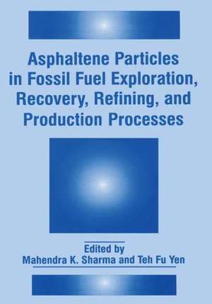 Asphaltene Particles in Fossil Fuel Exploration, Recovery, Refining, and Production Processes de Mahendra K. Sharma