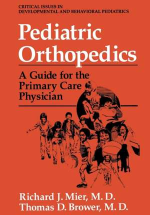 Pediatric Orthopedics: A Guide for the Primary Care Physician de Richard J. Mier