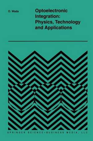 Optoelectronic Integration: Physics, Technology and Applications de Osamu Wada