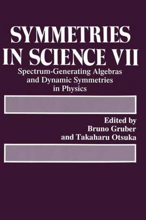 Symmetries in Science VII: Spectrum-Generating Algebras and Dynamic Symmetries in Physics de Bruno Gruber