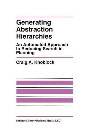 Generating Abstraction Hierarchies: An Automated Approach to Reducing Search in Planning de Craig A. Knoblock