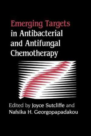 Emerging Targets in Antibacterial and Antifungal Chemotherapy de Joyce Sutcliffe