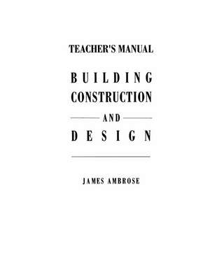 Teacher’s Manual for Building Construction and Design de James E. Ambrose