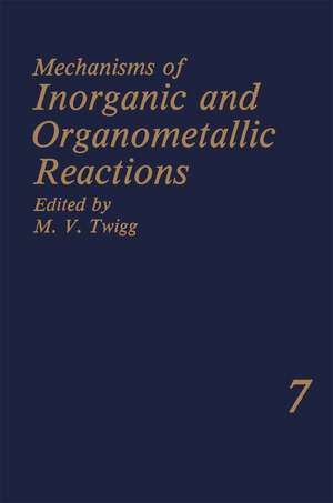 Mechanisms of Inorganic and Organometallic Reactions Volume 7 de M.V. Twigg