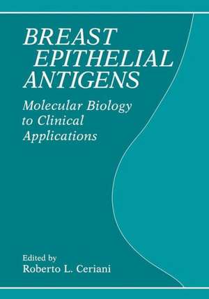 Breast Epithelial Antigens: Molecular Biology to Clinical Applications de R. L. Ceriani